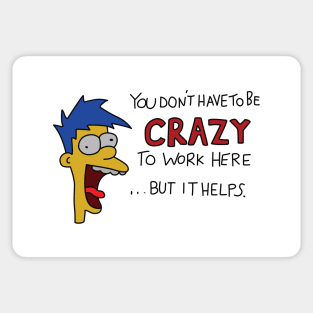 You Don't Have to be Crazy to Work Here but it Helps Poster Sticker